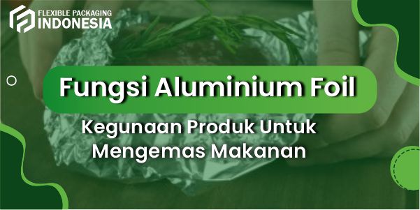 fungsi aluminium foil pada makanan